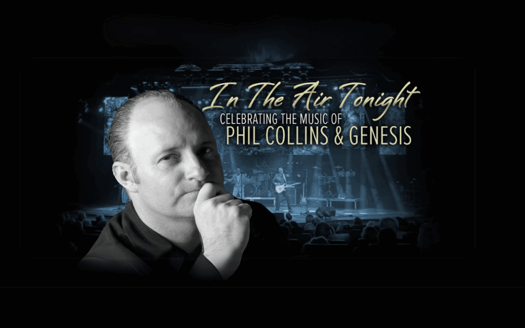 IN THE AIR TONIGHT – Celebrating the Music of Phil Collins & Genesis