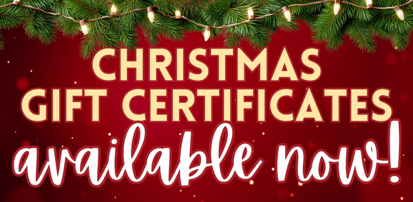 Christmas Gift Certificates available now!